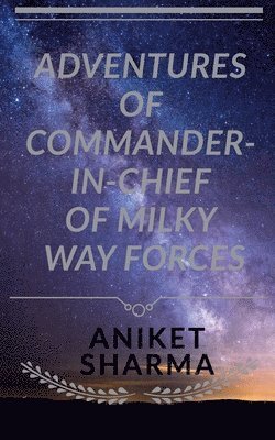 Adventures of Commander-In-Chief of Milky Way Forces 1
