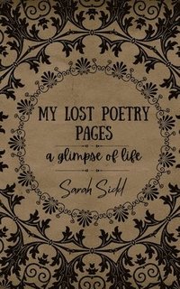 bokomslag My Lost Poetry Pages: A glimpse of life