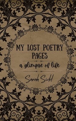 bokomslag My Lost Poetry Pages: A glimpse of life