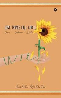 bokomslag Love comes full circle: Sow, Bloom, Wilt