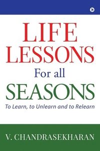 bokomslag Life Lessons for All Seasons: To Learn, to Unlearn and to Relearn