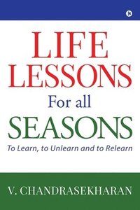 bokomslag Life Lessons for All Seasons: To Learn, to Unlearn and to Relearn