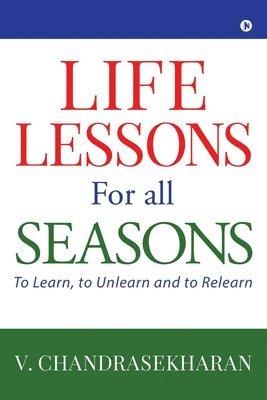 V. Chandrasekharan - Life Lessons for All Seasons: To Learn, to Unlearn and to Relearn, Häftad