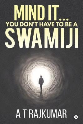 bokomslag Mind It... You Don't Have to Be a Swamiji