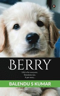 bokomslag Berry: Life is for everyone, Emotions too, A pet story...