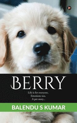 Berry: Life is for everyone, Emotions too, A pet story... 1