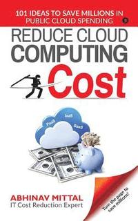 bokomslag Reduce Cloud Computing Cost: 101 Ideas to Save Millions in Public Cloud Spending