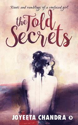 The Told secrets: Rants and ramblings of a confused girl 1