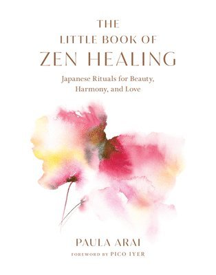 Paula Arai, Pico Iyer - Little Book of Zen Healing, Inbunden