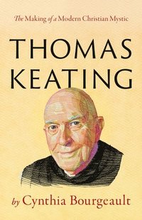 bokomslag Thomas Keating: The Making of a Modern Christian Mystic
