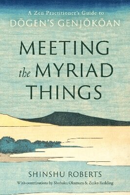 Shinshu Roberts, Shohaku Okumura - Meeting the Myriad Things, Häftad