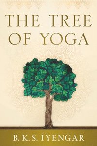 bokomslag The Tree of Yoga: Iyengar on the Cultivation of Body and Mind