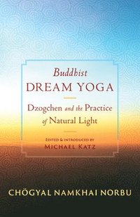 bokomslag Buddhist Dream Yoga: Dzogchen and the Practice of Natural Light
