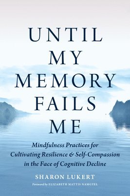 Sharon Lukert, Elizabeth Mattis Namgyel - Until My Memory Fails Me, Häftad