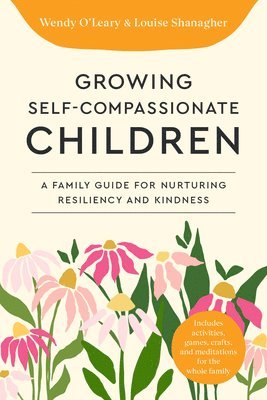 Wendy O'Leary, Louise Shanagher - Growing Self-Compassionate Children, Häftad
