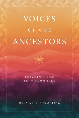 Voices of Our Ancestors: Teachings from the Wisdom Fire 1