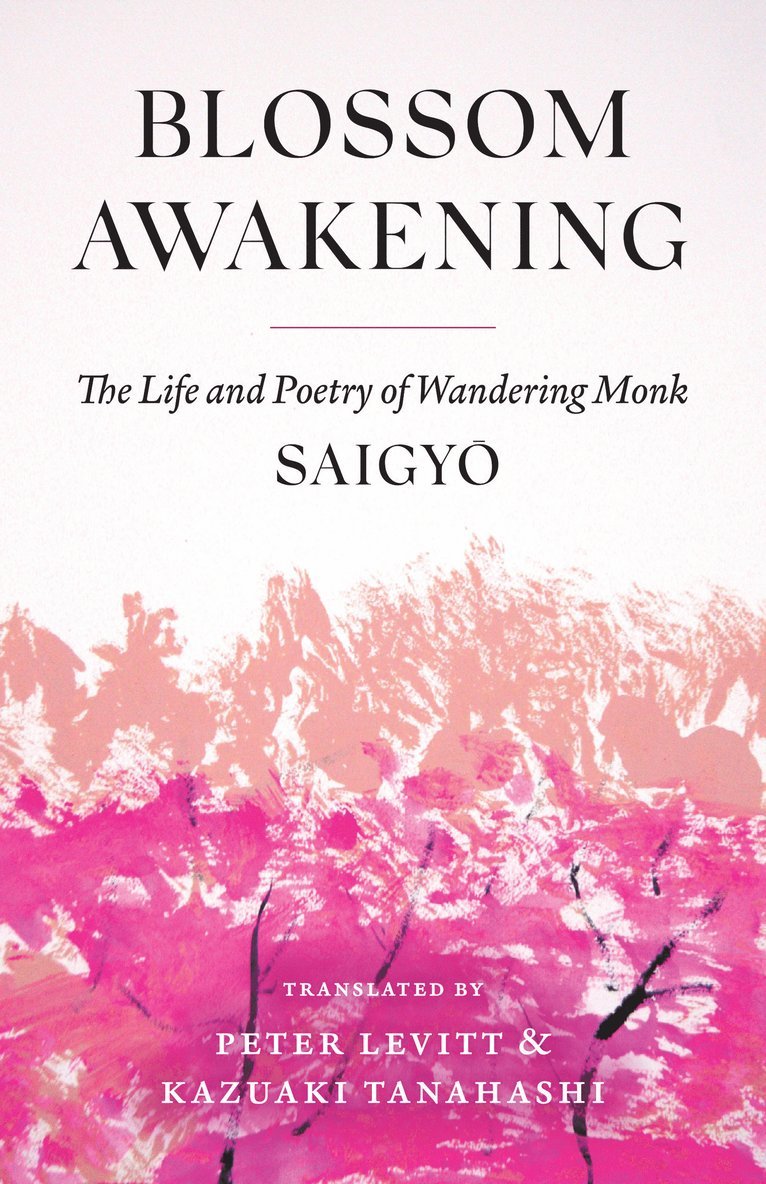 Blossom Awakening: The Life and Poetry of Wandering Monk Saigyo 1