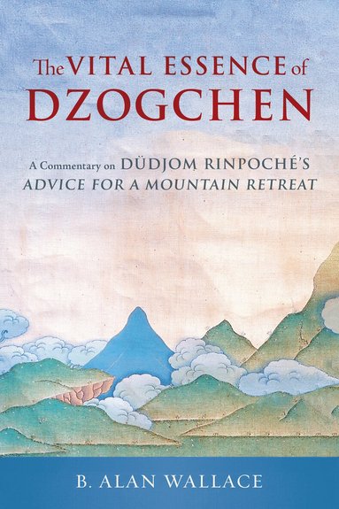 Dudjom Rinpoche, B. Alan Wallace - Vital Essence of Dzogchen, Häftad