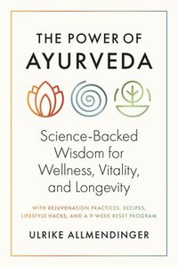 bokomslag The Power of Ayurveda: Science-Backed Wisdom for Wellness, Vitality, and Longevity