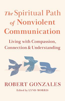 bokomslag The Spiritual Path of Nonviolent Communication: Living with Compassion, Connection, and Understanding