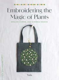 bokomslag Embroidering the Magic of Plants: Healing Flower, Leaf, and Herbal Designs