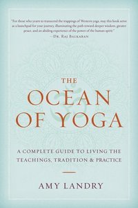 bokomslag The Ocean of Yoga: A Complete Guide to Living the Teachings, Tradition, and Practice