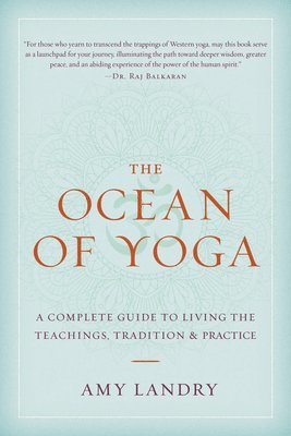 bokomslag The Ocean of Yoga: A Complete Guide to Living the Teachings, Tradition, and Practice