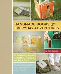 bokomslag Handmade Books for Everyday Adventures: 20 Bookbinding Projects for Explorers, Travelers, and Nature Lovers
