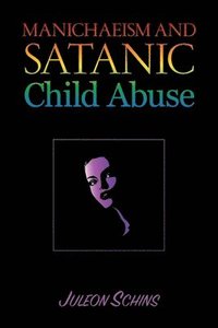 bokomslag Manichaeism and Satanic Child Abuse