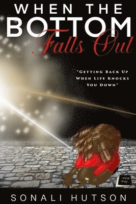 Sonali Hutson - When The Bottom Falls Out: Getting Back Up When Life Knocks You Down, Häftad