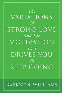 bokomslag Variations of Strong Love and the Motivation That Drives You to Keep Going