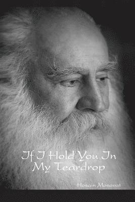 Hosain Mosavat - If I Hold You In My Teardrop, Häftad
