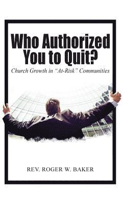 Roger W Baker, Roger Baker - Who Authorized You to Quit?, Inbunden