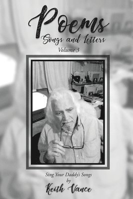 Keith Vance - Poems - Songs and Letters Volume 3, Häftad