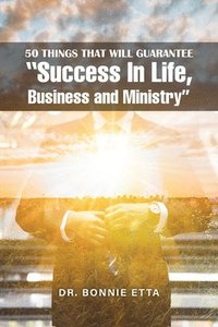 bokomslag 50 Things That Will Guarantee &quot;Success In Life, Business and Ministry&quot;