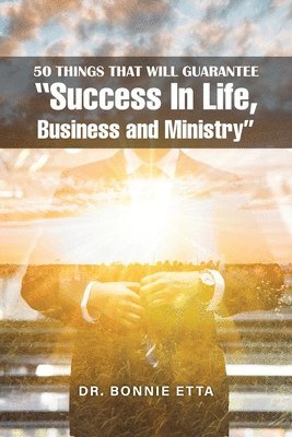 bokomslag 50 Things That Will Guarantee &quot;Success In Life, Business and Ministry&quot;