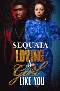 bokomslag Sequaia: Loving A Girl Like You