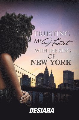 Desiara - Trusting My Heart with the King of New York, Häftad