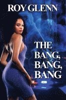 The Bang, Bang, Bang