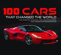 bokomslag 100 Cars That Changed the World: The Designs, Engines, and Technologies That Drive Our Imaginations