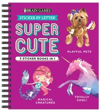 bokomslag Brain Games - Sticker by Letter: Super Cute - 3 Sticker Books in 1 (30 Images to Sticker: Playful Pets, Totally Cool!, Magical Creatures)