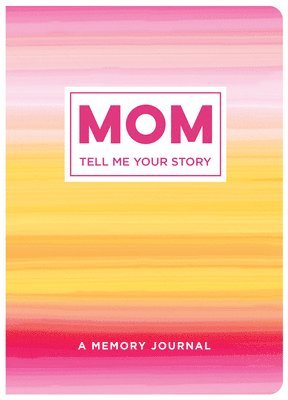 Mom Tell Me Your Story: A Memory Journal 1
