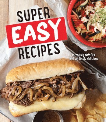 Super Easy Recipes: Incredibly Simple and Perfectly Delicious 1