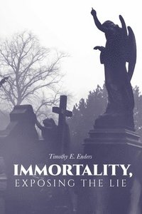 bokomslag Immortality, Exposing the Lie