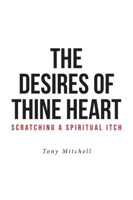 bokomslag The Desires of Thine Heart-Scratching a Spiritual Itch