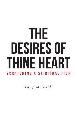 The Desires of Thine Heart-Scratching a Spiritual Itch 1