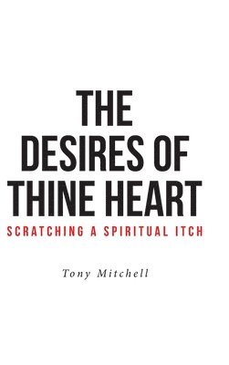 Desires of Thine Heart-Scratching a Spiritual Itch