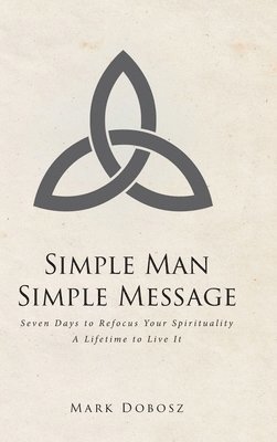Mark Dobosz - Simple Man Simple Message, Inbunden