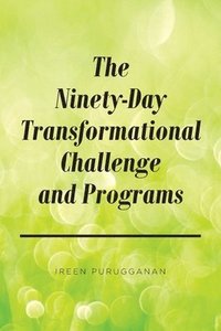 bokomslag The Ninety-Day Transformational Challenge and Programs