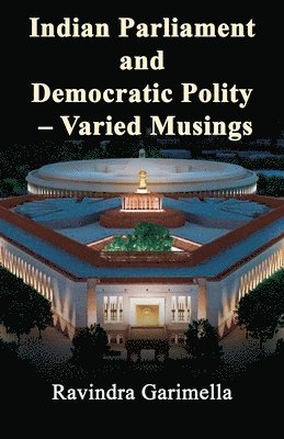 Indian Parliament and Democratic Polity - Varied Musing 1